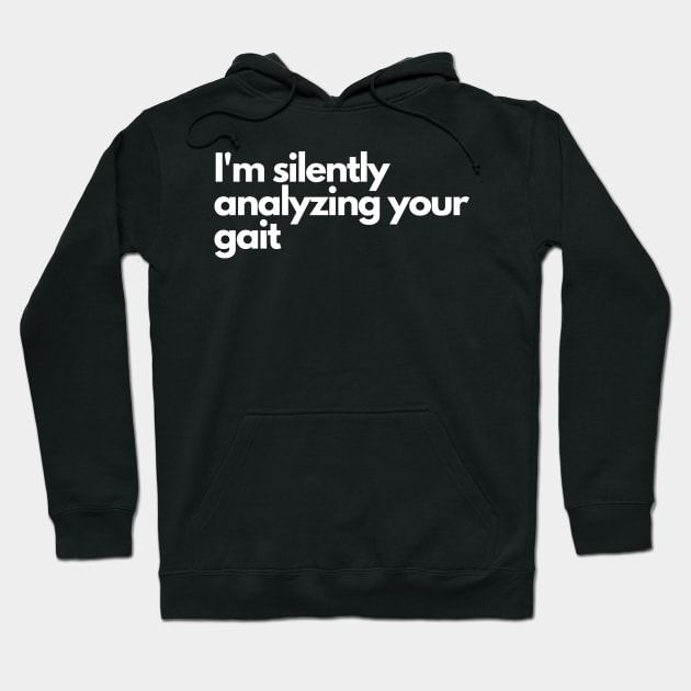 Im silently analyzing your gait - Funny Comedic Humor Hoodie by Wear it Proudly